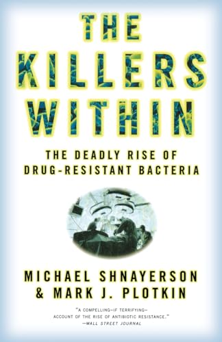 The Killers Within: The Deadly Rise Of Drug-Resistant Bacteria (9780316735667) by Shnayerson, Michael; Plotkin, Mark J.