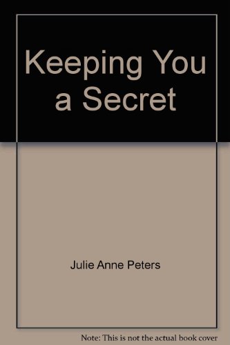 9780316737777: Keeping You a Secret by Julie Anne Peters