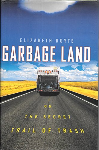 Stock image for Garbage Land: On the Secret Trail of Trash for sale by Your Online Bookstore