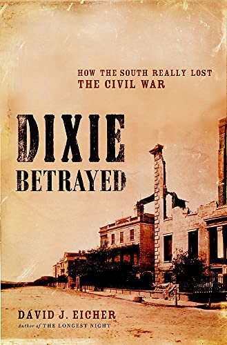 Beispielbild fr Dixie Betrayed : How the South Really Lost the Civil War zum Verkauf von Better World Books