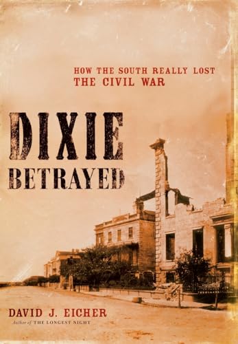 Dixie Betrayed: How the South Really Lost the Civil War