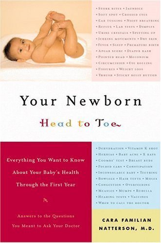 Beispielbild fr Your Newborn: Head to Toe: Everything You Want to Know About Your Baby's Health through The First Year zum Verkauf von Wonder Book
