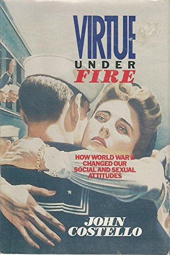 Imagen de archivo de Virtue Under Fire: How World War II Changed Our Social and Sexual Attitudes a la venta por Wonder Book