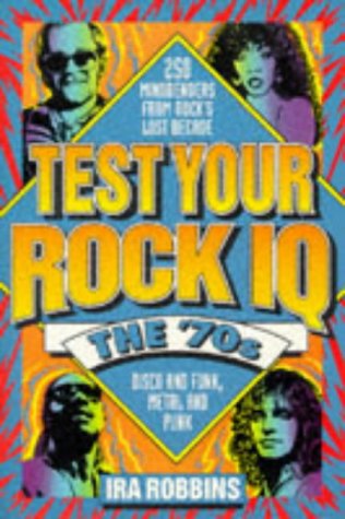 Imagen de archivo de Test Your Rock I.Q.: The 70's : 250 Mindbenders from Rock's Lost Decade a la venta por Wonder Book