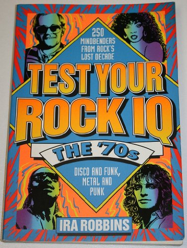 Stock image for Test Your Rock I.Q.: The 70's : 250 Mindbenders from Rock's Lost Decade for sale by Wonder Book