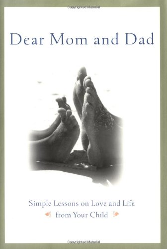 9780316750509: Dear Mom and Dad : Simple Lessons on Love and Life from Your Child