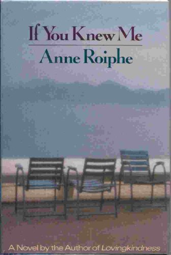 If You Knew Me: A Novel (9780316754309) by Roiphe, Anne Richardson