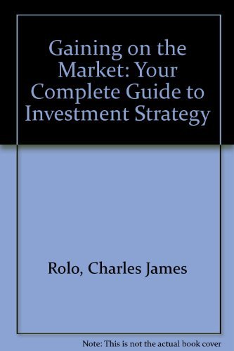 Stock image for Gaining on the Market: Your Complete Guide to Investment Strategy for sale by SecondSale