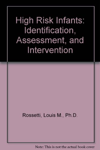 Stock image for High Risk Infants: Identification, Assessment, and Intervention [Paperback] Rossetti, Louis M., Ph.D. for sale by Broad Street Books