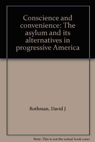 Conscience and convenience: The asylum and its alternatives in progressive America (9780316757744) by Rothman, David J