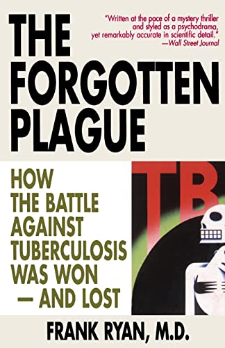 Imagen de archivo de The Forgotten Plague: How the Battle Against Tuberculosis Was Won - And Lost a la venta por Wonder Book