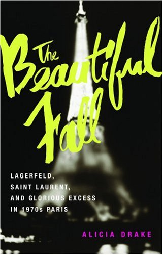 Imagen de archivo de The Beautiful Fall: Lagerfeld, Saint Laurent, and Glorious Excess in 1970s Paris a la venta por HPB-Ruby