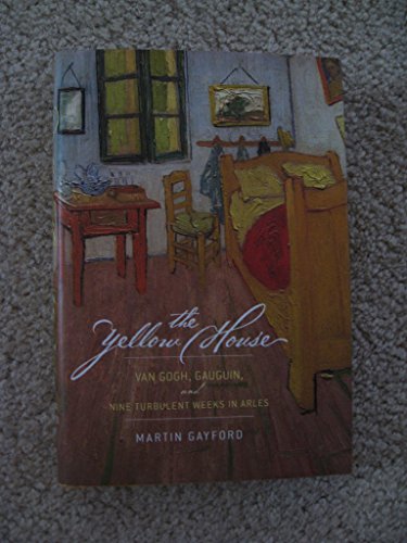 Stock image for The Yellow House : Van Gogh, Gauguin, and Nine Turbulent Weeks in Arles for sale by Better World Books