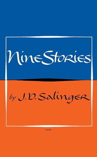 NINE STORIES; A PERFCET DAY FOR BANANAFISH, UNCLE WIGGLY IN CONNECTICUT, JUST BEFORE THE WAR WITH...