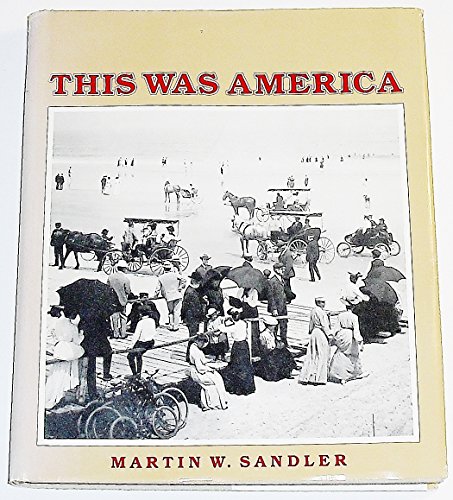 Imagen de archivo de This Was America (A stunning portrait of America at the turn of the century when the twentieth century's "founding fathers" were building modern America) a la venta por GloryBe Books & Ephemera, LLC