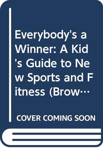 9780316773997: Everybody's a Winner: A Kid's Guide to New Sports and Fitness (Brown Paper School Book)
