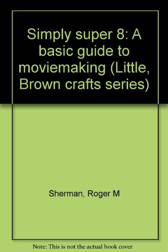 Beispielbild fr Simply super 8: A basic guide to moviemaking (Little, Brown crafts series) zum Verkauf von Wonder Book