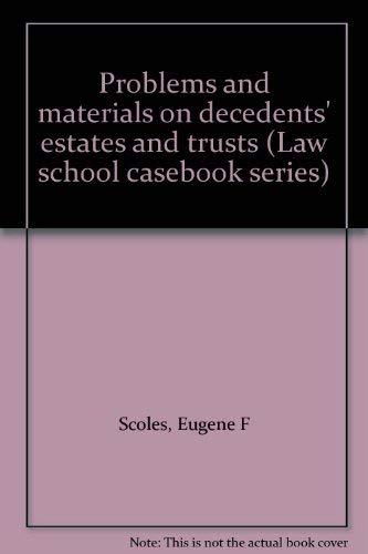 Problems and materials on decedents' estates and trusts (Law school casebook series) (9780316776332) by Eugene F. Scoles