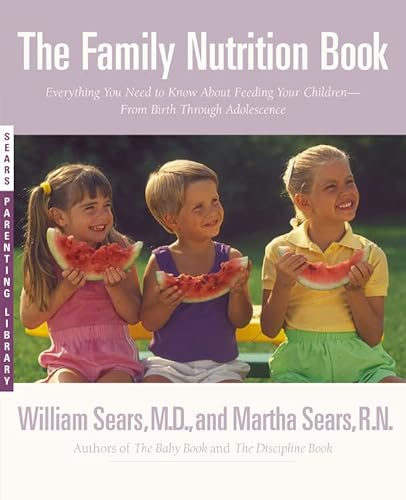 Stock image for The Family Nutrition Book: Everything You Need to Know About Feeding Your Children - From Birth through Adolescence for sale by The Maryland Book Bank