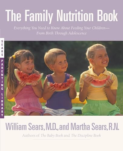 Stock image for The Family Nutrition Book: Everything You Need to Know About Feeding Your Children - From Birth through Adolescence for sale by Jenson Books Inc