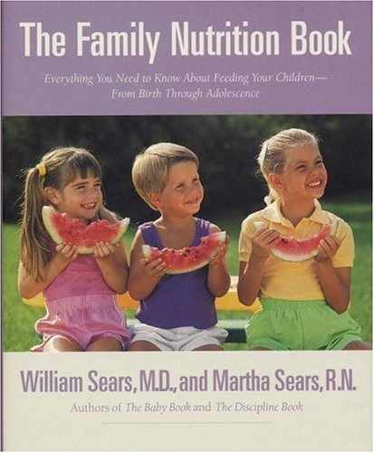 Beispielbild fr The Family Nutrition Book: Everything You Need to Know about Feeding Your Children from Birth Through Adolescence zum Verkauf von ThriftBooks-Atlanta