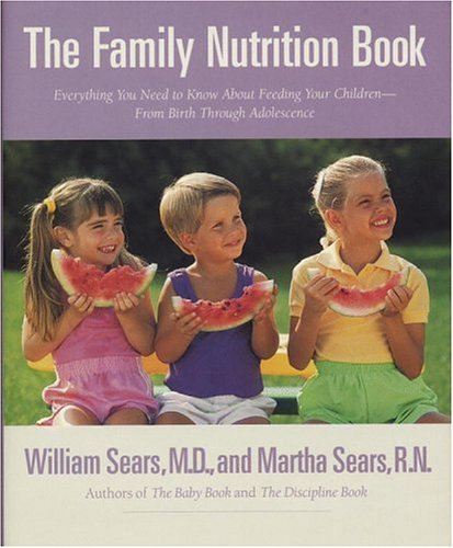 Imagen de archivo de The Family Nutrition Book : Everything You Need to Know about Feeding Your Children from Birth Through Adolescence a la venta por Better World Books