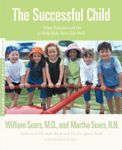 Imagen de archivo de The Successful Child: What Parents Can Do to Help Kids Turn Out Well (Sears Parenting Library) a la venta por Reuseabook