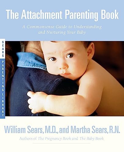 Beispielbild fr The Attachment Parenting Book : A Commonsense Guide to Understanding and Nurturing Your Baby zum Verkauf von Your Online Bookstore