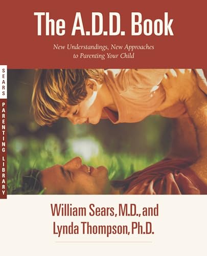 The A.D.D. Book (9780316778732) by Sears MD FRCP, William; Thompson PhD, Lynda