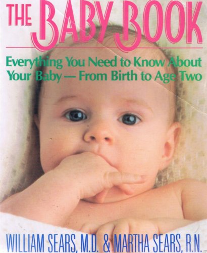 Stock image for The Baby Book: Everything You Need to Know about Your Baby--From Birth to Age Two for sale by ThriftBooks-Atlanta