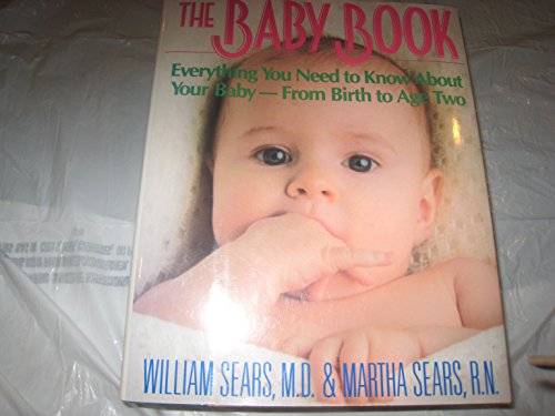 Imagen de archivo de The Baby Book : Everything You Need to Know about Your Baby - from Birth to Age Two a la venta por Better World Books
