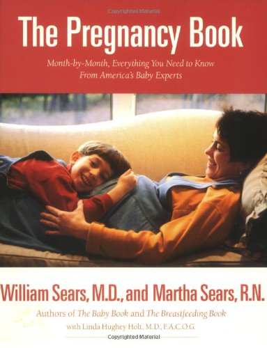 The Pregnancy Book: Month-by-Month, Everything You Need to Know From America's Baby Experts (9780316779142) by Sears MD FRCP, William; Holt MD, Linda Hughey; Sears RN, Martha