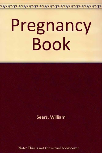 Pregnancy Book (9780316779197) by Sears, William; Sears, Martha; Holt, Linda Hughey