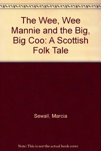 The Wee, Wee Mannie and the Big, Big Coo: A Scottish Folk Tale (9780316781800) by Sewall, Marcia