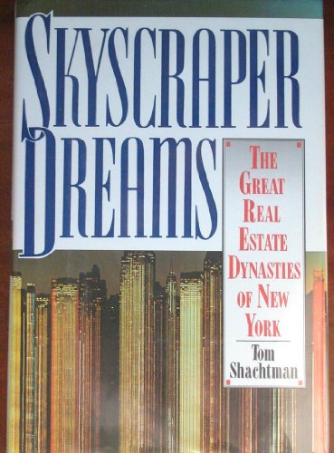 Skyscraper Dreams: The Great Real Estate Dynasties of New York (9780316782135) by Shachtman, Tom