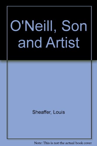 9780316783378: O'Neill, Son and Artist