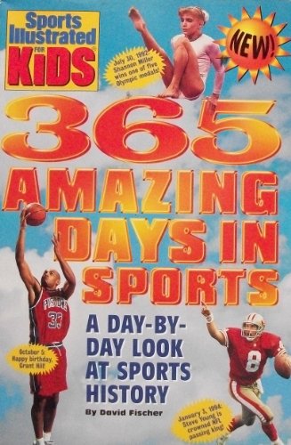 365 AMAZING DAYS in SPORTS - A Day-by-Day Look at Sports History (Sports Illustrated for Kids)