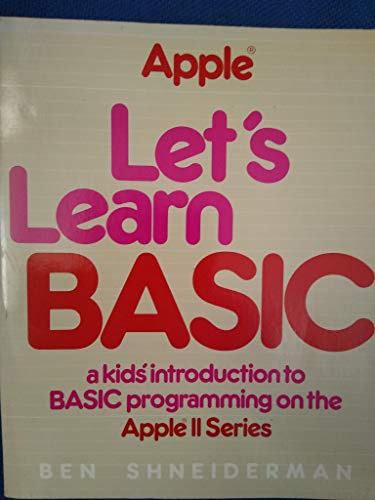 Let's learn BASIC: A kids' introduction to BASIC programming on the Apple II series (The Little, Brown microcomputer bookshelf) (9780316787215) by Shneiderman, Ben
