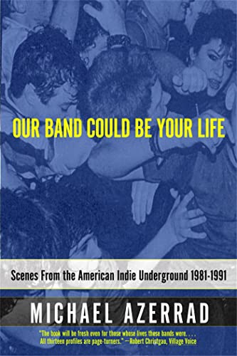 Beispielbild fr Our Band Could Be Your Life : Scenes from the American Indie Underground, 1981-1991 zum Verkauf von Better World Books