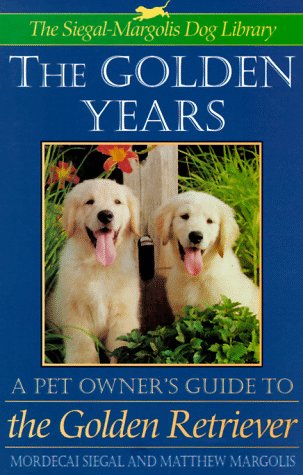 Imagen de archivo de The Golden Years: A Pet Owner's Guide to the Golden Retreiver a la venta por Wonder Book