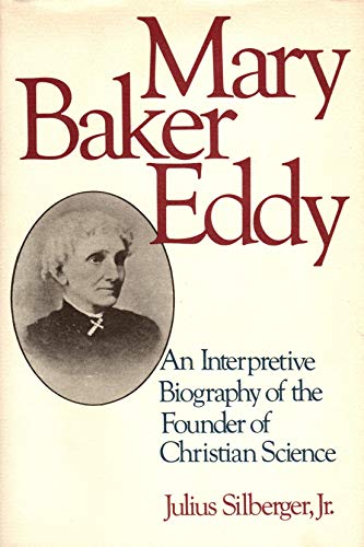 Mary Baker Eddy : An Interpretive Biography of the Founder of Christian Science