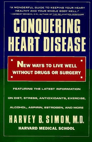 Conquering Heart Disease: New Ways to Live Well Without Drugs or Surgery (9780316791724) by Simon, Harvey B.