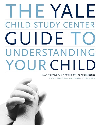 Imagen de archivo de The Yale Child Study Center Guide to Understanding Your Child: Healthy Development from Birth to Adolescence a la venta por SecondSale