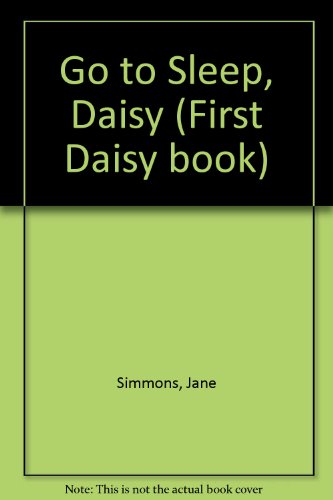 Beispielbild fr Go to Sleep, Daisy (A First Daisy Book) zum Verkauf von Wonder Book