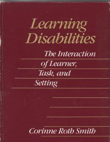 Learning disabilities: The interaction of learner, task, and setting - Corinne Roth Smith