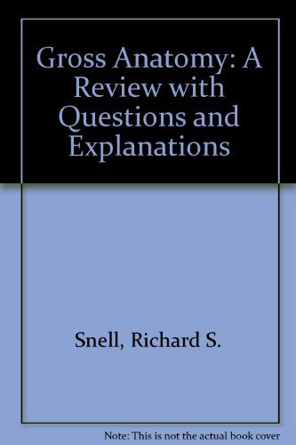 Gross Anatomy: A Review with Questions and Explanations - Richard S. Snell