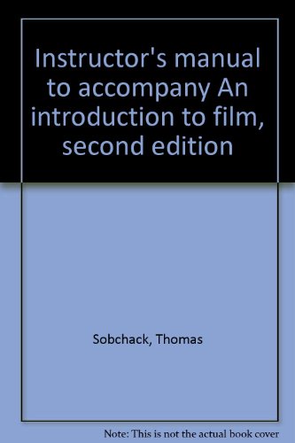 Instructor's manual to accompany An introduction to film, second edition (9780316802536) by Sobchack, Thomas