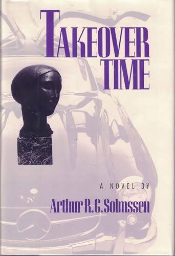 Takeover Time: A Novel (9780316803700) by Solmssen, Arthur R. G.
