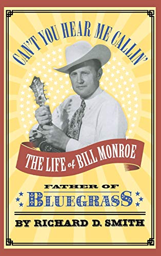 9780316803816: Can't You Hear Me Callin: The Life of Bill Monroe, Father of Bluegrass