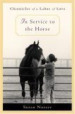 IN SERVICE TO THE HORSE: Chronicles of a Labor of Love